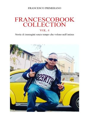 cover image of Francescobook Collection Volume4  Storie di immagini senza tempo che volano nell'anima.